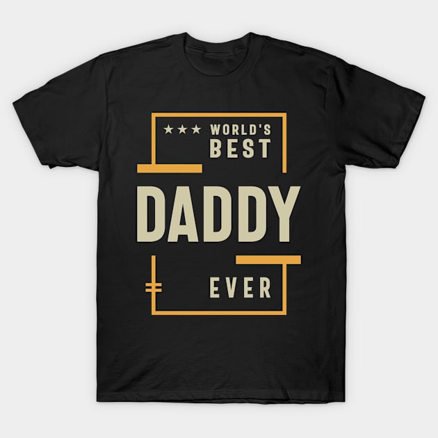 World's Best Daddy Ever - Father's Day T-Shirt by cidolopez